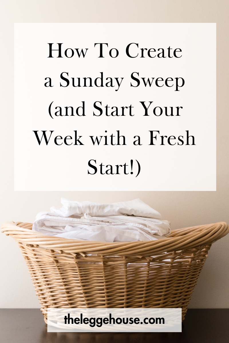 A basket of fresh linens with the following text: How To Create a Sunday Sweep (and Start Your Week with a Fresh Start!) theleggehouse.com